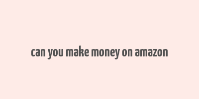 can you make money on amazon