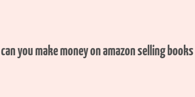 can you make money on amazon selling books