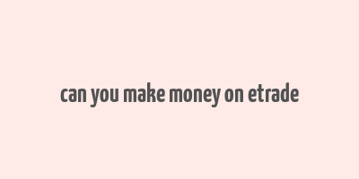 can you make money on etrade