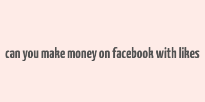 can you make money on facebook with likes