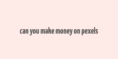 can you make money on pexels