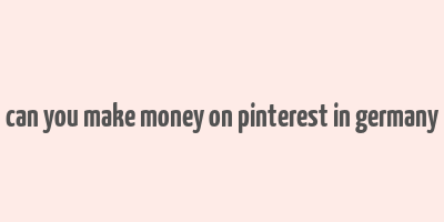 can you make money on pinterest in germany