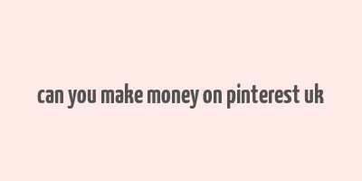 can you make money on pinterest uk