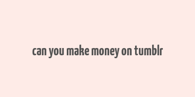 can you make money on tumblr