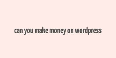 can you make money on wordpress