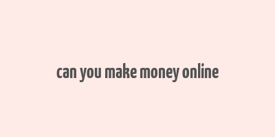 can you make money online