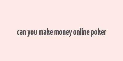 can you make money online poker