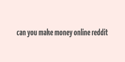 can you make money online reddit