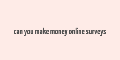 can you make money online surveys