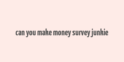 can you make money survey junkie