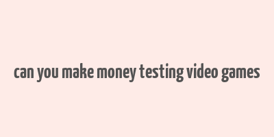 can you make money testing video games