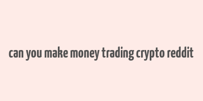 can you make money trading crypto reddit