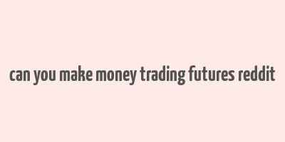 can you make money trading futures reddit