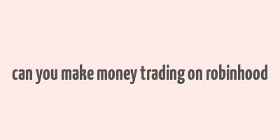 can you make money trading on robinhood