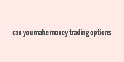 can you make money trading options