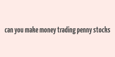 can you make money trading penny stocks