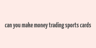 can you make money trading sports cards