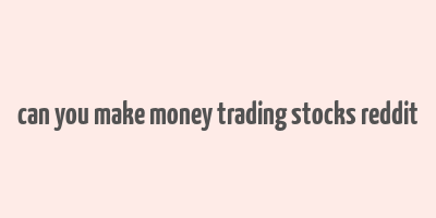 can you make money trading stocks reddit