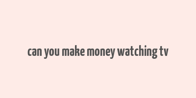 can you make money watching tv