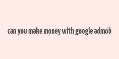 can you make money with google admob