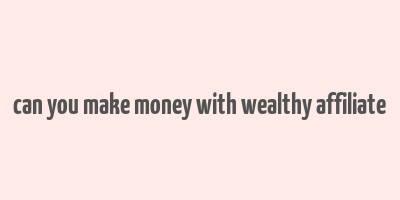 can you make money with wealthy affiliate