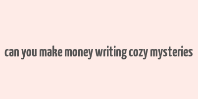 can you make money writing cozy mysteries