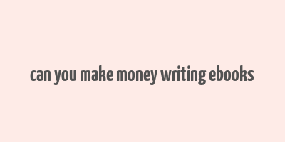 can you make money writing ebooks