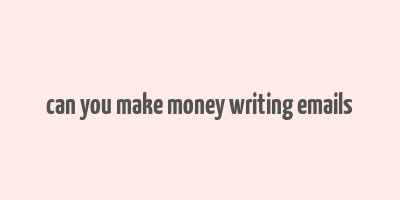 can you make money writing emails