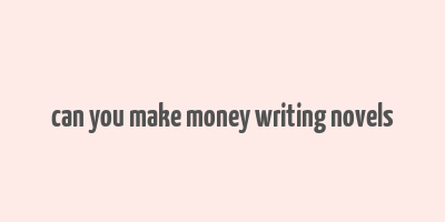 can you make money writing novels