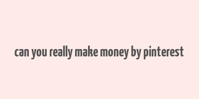 can you really make money by pinterest