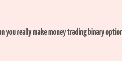 can you really make money trading binary options