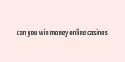 can you win money online casinos