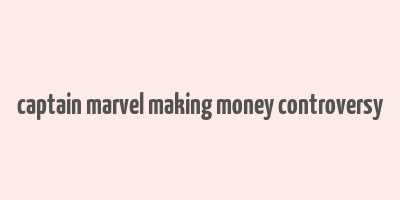 captain marvel making money controversy