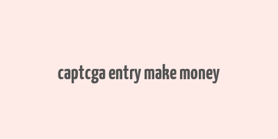 captcga entry make money