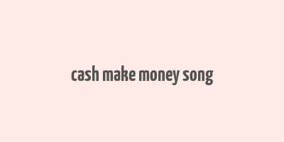 cash make money song