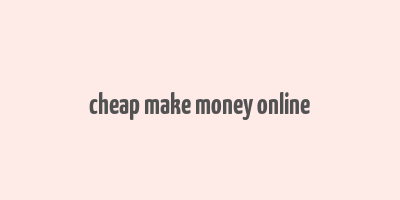 cheap make money online