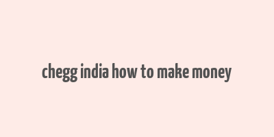 chegg india how to make money