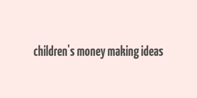 children's money making ideas