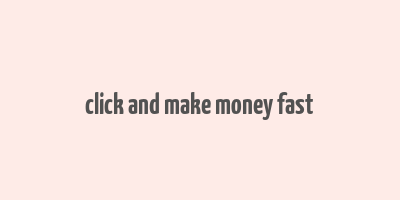 click and make money fast