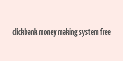 clickbank money making system free