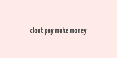 clout pay make money