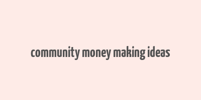 community money making ideas