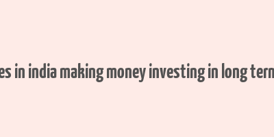 companies in india making money investing in long term finance