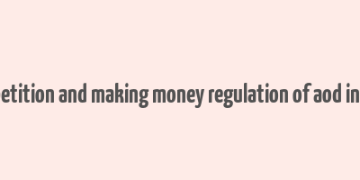 competition and making money regulation of aod in india