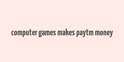 computer games makes paytm money