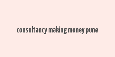 consultancy making money pune