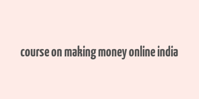 course on making money online india