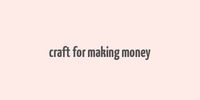 craft for making money