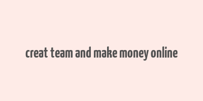 creat team and make money online