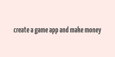 create a game app and make money